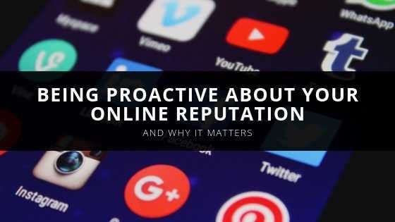 Being Proactive About your online reputation